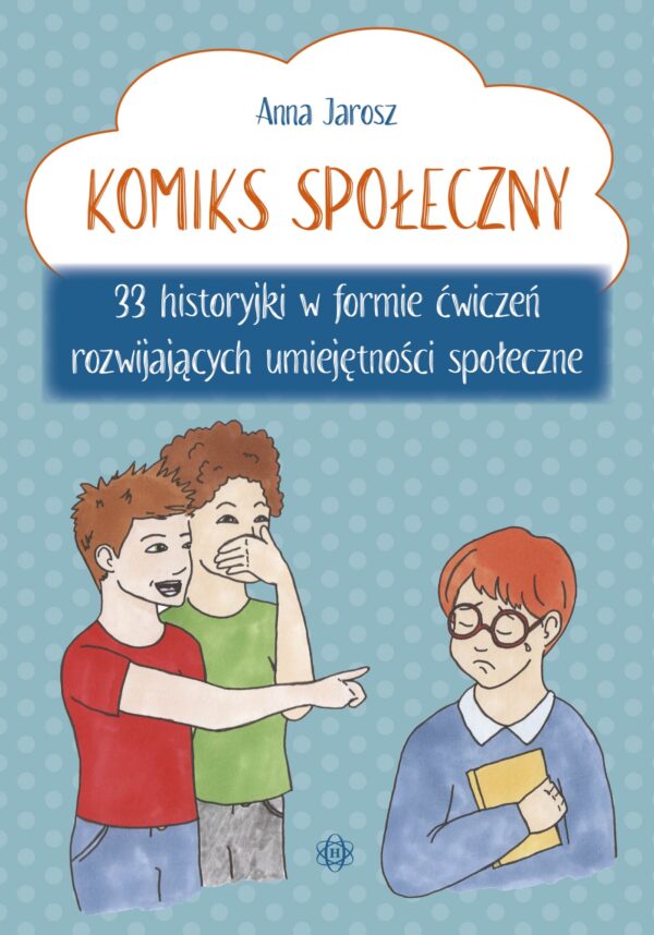 Komiks społeczny.. 33 historyjki w formie ćwiczeń rozwijających umiejętności społeczne - 978-83-8309-305-5