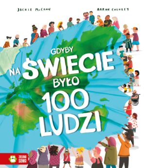 Gdyby na świecie było 100 ludzi. Gdyby na świecie było... - 978-83-8299-126-0