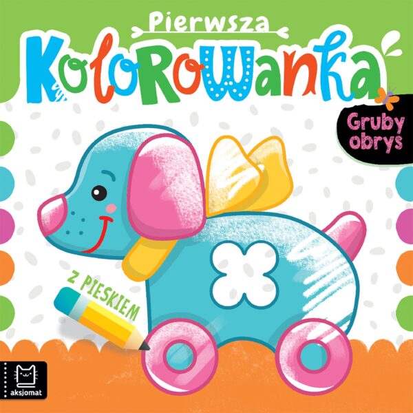 Pierwsza kolorowanka z pieskiem. Gruby obrys - 978-83-8213-718-7