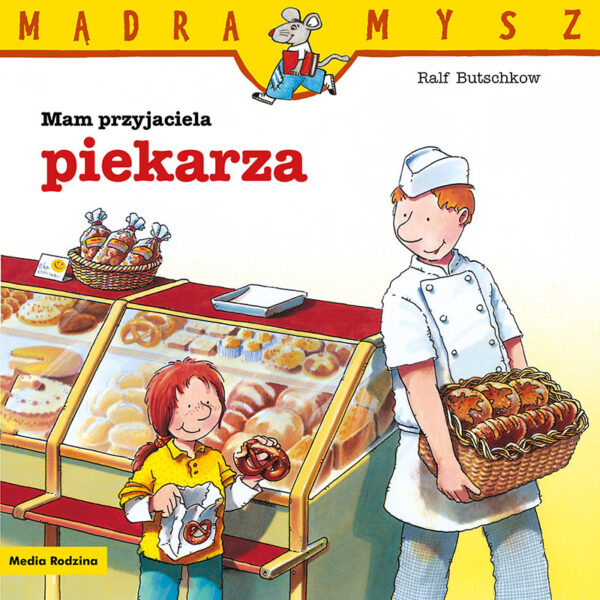 Mam przyjaciela piekarza. Mądra Mysz - 978-83-8265-592-6