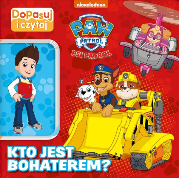 Kto jest bohaterem. Psi Patrol. Dopasuj i Czytaj - 978-83-8157-997-1