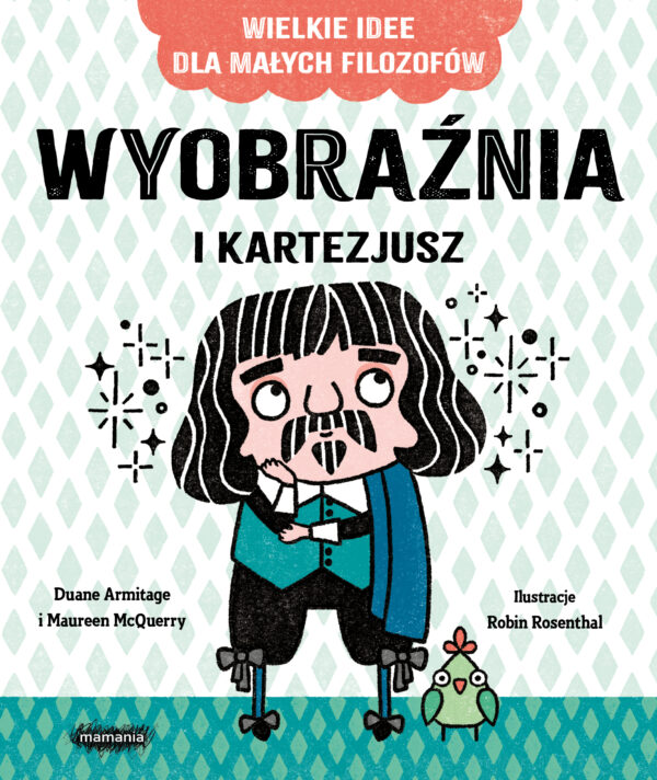 Wyobraźnia i Kartezjusz. Wielkie idee dla małych filozofów - 978-83-67817-57-8