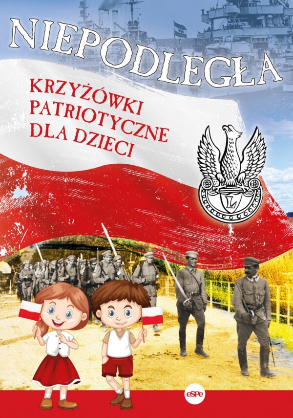 Niepodległa. Krzyżówki patriotyczne dla dzieci - 978-83-8201-297-2