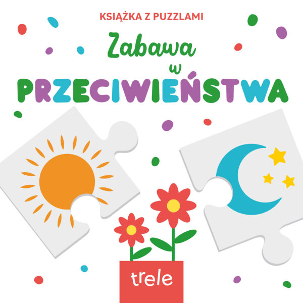 Przeciwieństwa. Książka z puzzlami - 978-83-8318-724-2