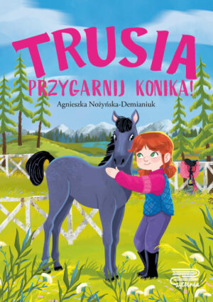 Trusia. Przygarnij konika! - 9788367861007