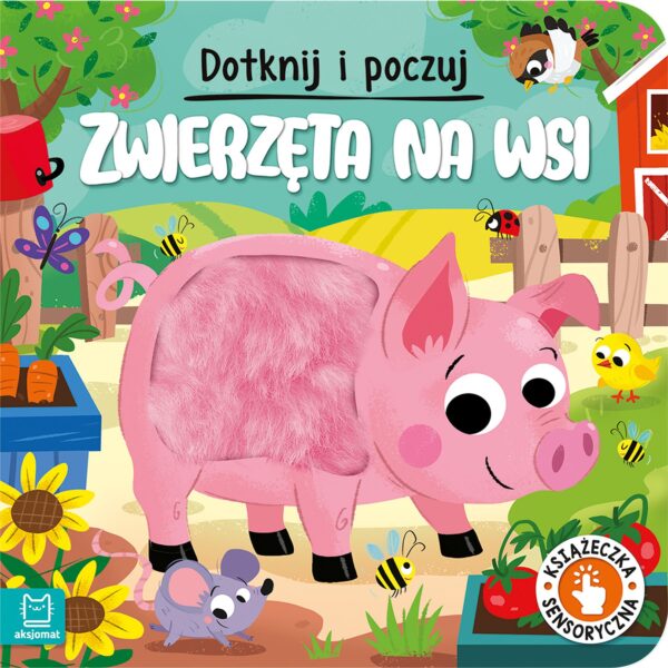 Zwierzęta na wsi. Dotknij i poczuj. Książeczka sensoryczna - 978-83-8213-764-4