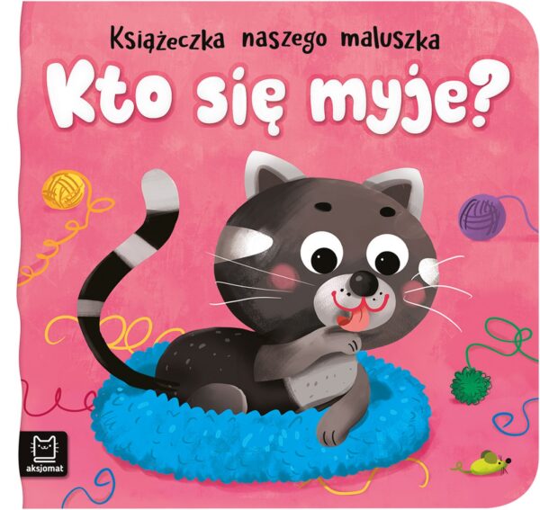 Kto się myje? Książeczka naszego maluszka - 978-83-8213-821-4