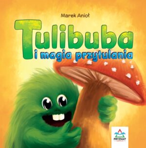 Tulibuba i magia przytulania - 978-83-65313-99-7