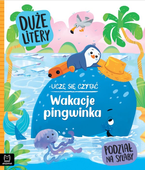 Wakacje pingwinka. Duże litery. Podział na sylaby - 978-83-8213-852-8