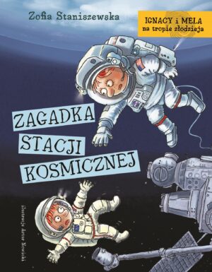 Zagadka stacji kosmicznej. Ignacy i Mela na tropie złodzieja wyd. 2024 - 978-83-8057-840-1