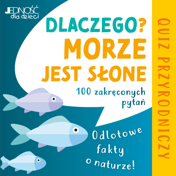 Dlaczego morze jest słone? Odlotowe fakty o naturze. 100 zakręconych pytań. Quiz przyrodniczy - 978-83-8353-011-6