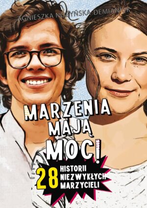 Marzenia mają moc! 28 historii niezwykłych marzycieli - 9788368033182