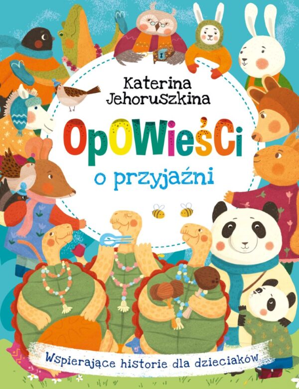 Opowieści o przyjaźni. Wspierające historie dla dzieciaków - 9788368033113