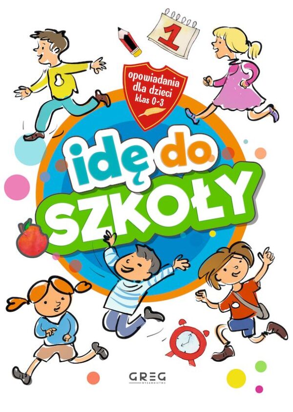 Idę do szkoły. Opowiadania dla dzieci. Klasy 1-3 - 978-83-8186-145-8