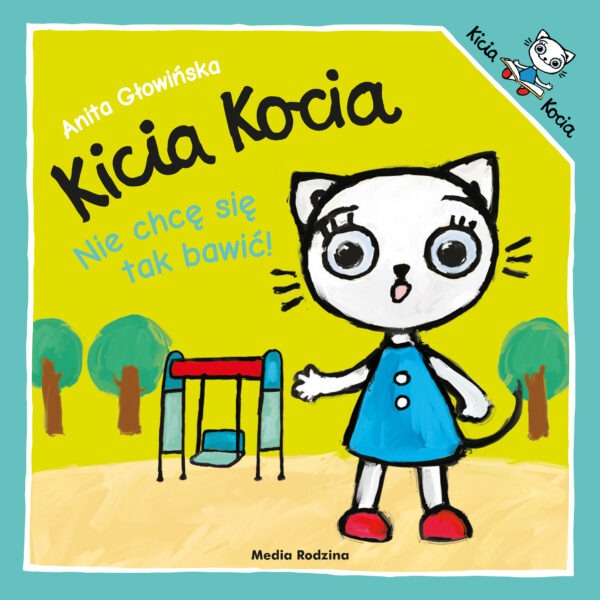 Nie chcę się tak bawić. Kicia Kocia - 978-83-8265-797-5