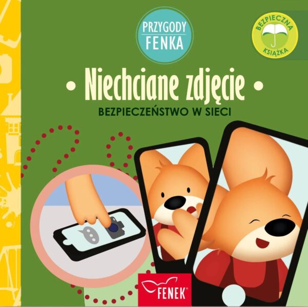 Niechciane zdjęcie. Bezpieczeństwo w sieci. Przygody Fenka - 978-83-67175-82-1