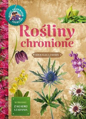 Rośliny chronione. Młody Obserwator Przyrody - 978-83-7763-625-1