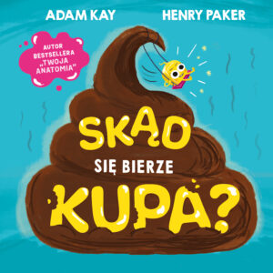 Skąd się bierze kupa? - 978-83-240-9955-9