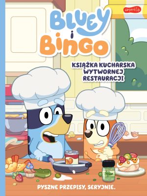 Bluey i Bingo. Książka kucharska Wytwornej Restauracji. Bluey - 978-83-276-8757-9