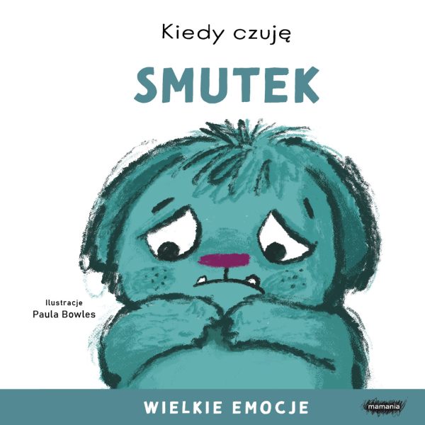 Kiedy czuję smutek. Wielkie emocje - 978-83-68021-48-6