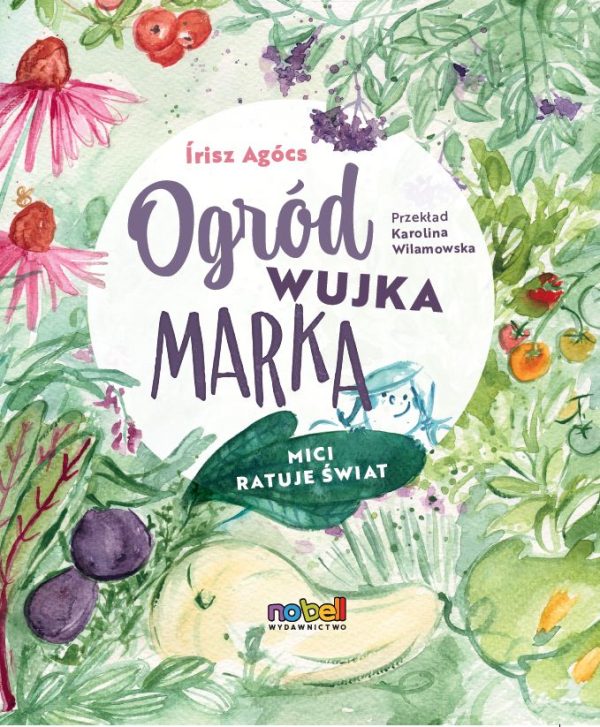 Ogród wujka Marka. Mici ratuje świat - 978-83-67823-45-6