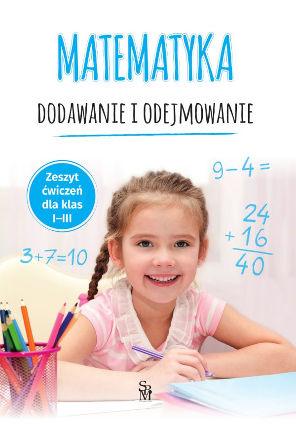 Matematyka. Dodawanie i odejmowanie. Zeszyt ćwiczeń dla klas 1-3 - 978-83-8348-390-0