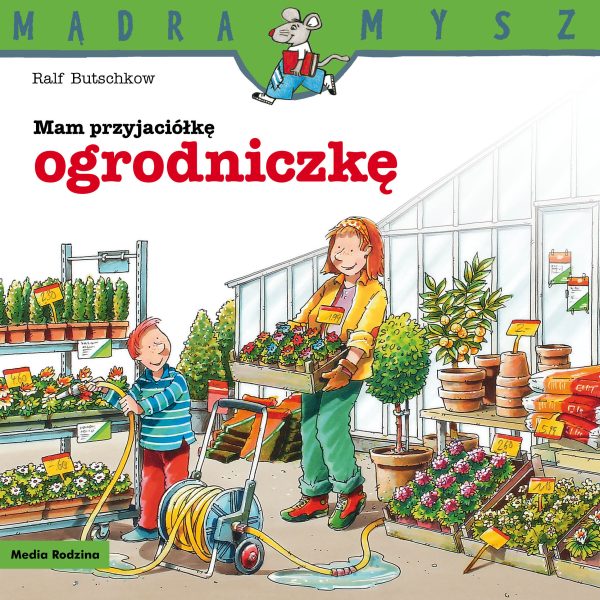 Mam przyjaciółkę ogrodniczkę. Mądra Mysz - 978-83-8265-766-1