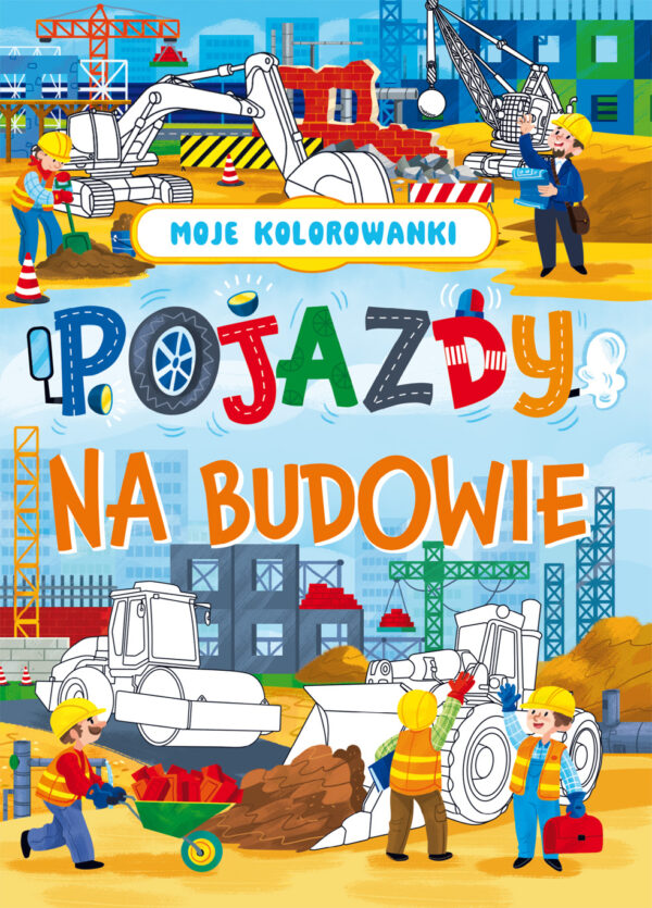 Pojazdy na budowie. Moje kolorowanki - 9788368033755