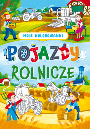 Pojazdy rolnicze. Moje kolorowanki - 9788368033748