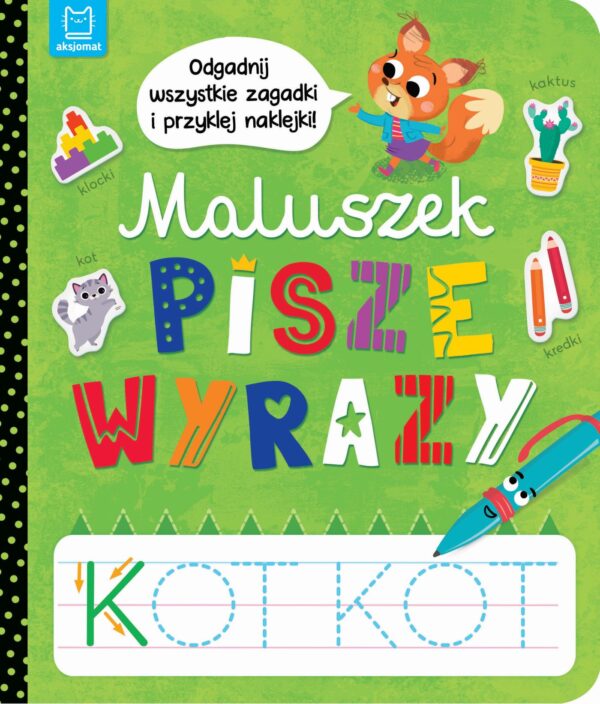 Maluszek pisze wyrazy. Odgadnij zagadki i przyklej naklejki - 978-83-8213-938-9