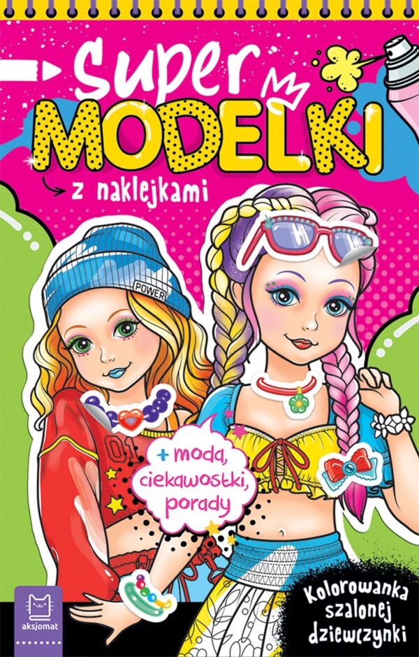 Supermodelki z naklejkami. Kolorowanka szalonej dziewczynki + moda