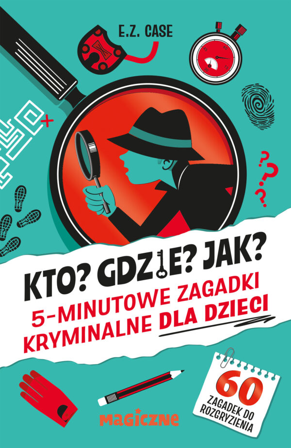 Kto? Gdzie? Jak? 5-minutowe zagadki kryminalne dla dzieci - 978-83-287-3386-2